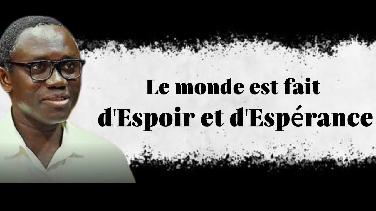 Le monde est fait d'espoir et d'espérance || Dr Abdoulaye Idrissa Dieye