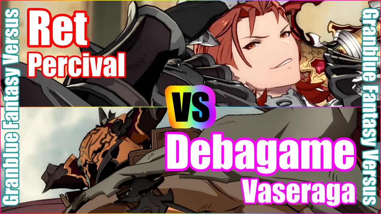 [GBVS] Granblue Fantasy Versus Rank match  Ret（Percival）vs Debagame (Vaseraga）