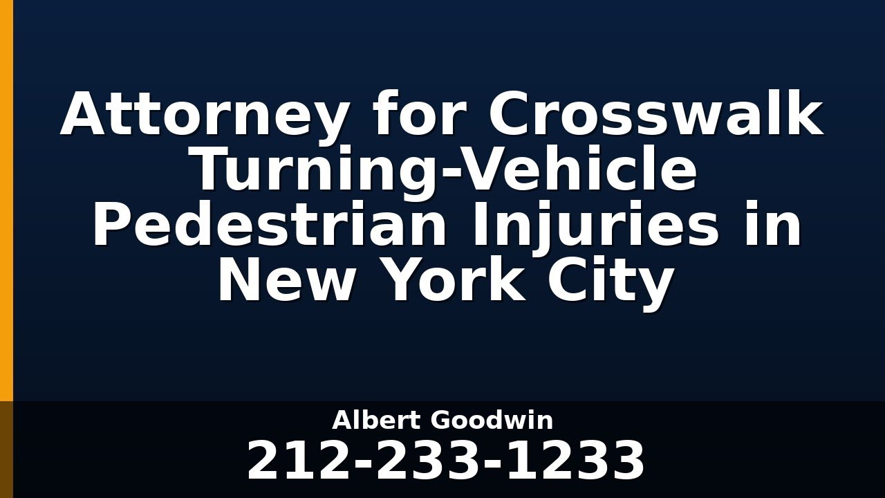 Attorney for Crosswalk Turning-Vehicle Pedestrian Injuries in New York City