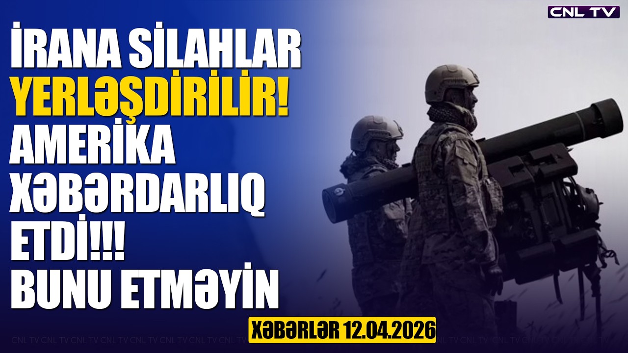 Vəziyyət Gərginləşir: İrana Silahlar Daşınır! (Xəbərlər 12.04.2026)