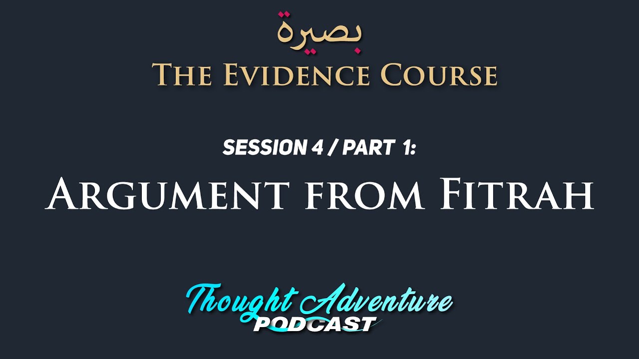 Need for Messengers - Argument from Fitrah | The Evidence Course | Session 4 / Part 1
