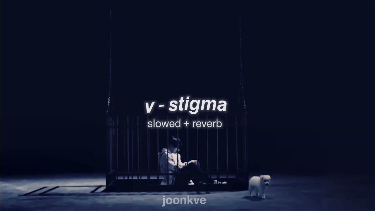 v - stigma ( slowed + reverb )