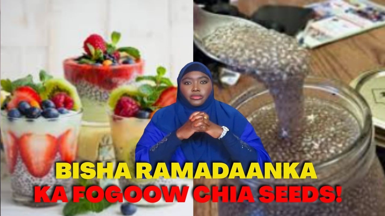 CHIA SEEDS HALIS AYAAD KALA KULMI KARTAA ISTICMAALKA BISHA RAMADAANKA!