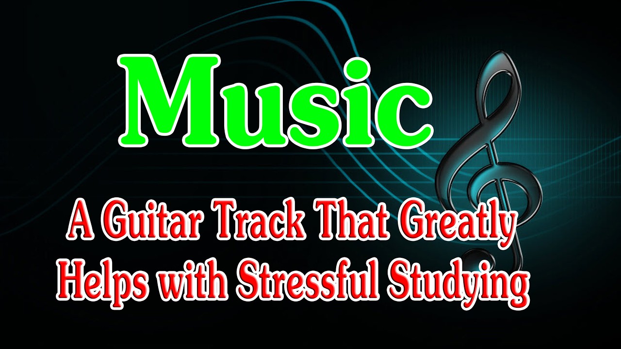 Focus Music – A Guitar Track That Greatly Helps with Stressful Studying  Nhạc Tư Duy  Bản nhạc guita