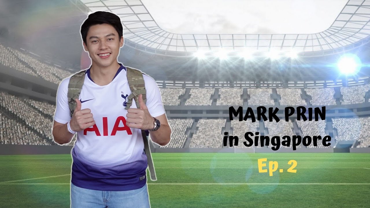 MARK PRIN in SINGAPORE EP.2 ตามพี่หมากไปดูเชียร์บอลกัน
