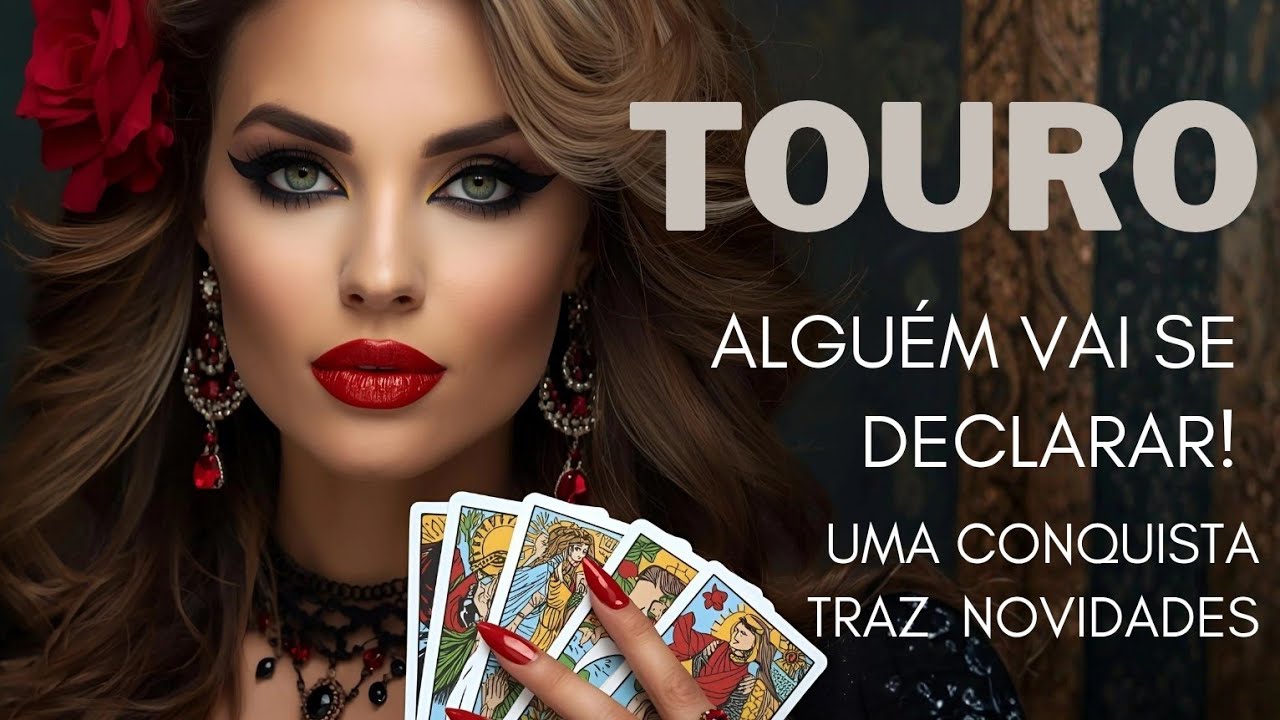 TOURO ♉ ALGUÉM VAI SE DECLARAR! UMA CONQUISTA TRAZ GRANDES NOVIDADES