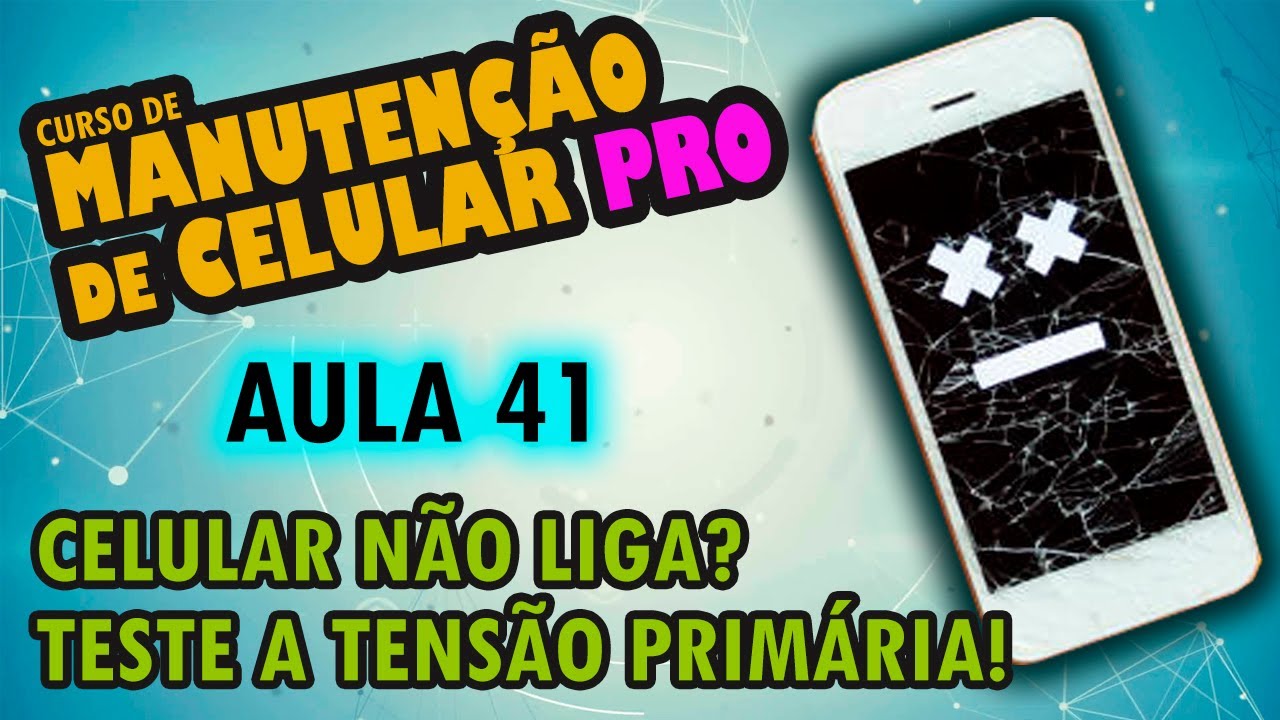Aula 41 - Celular não liga (curto)? Pode ser a tensão primária!