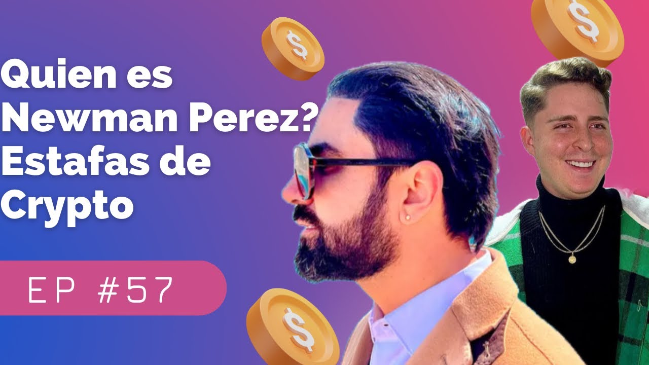 Quien es NEWMAN PEREZ? Estafas de Crypto - EP #57