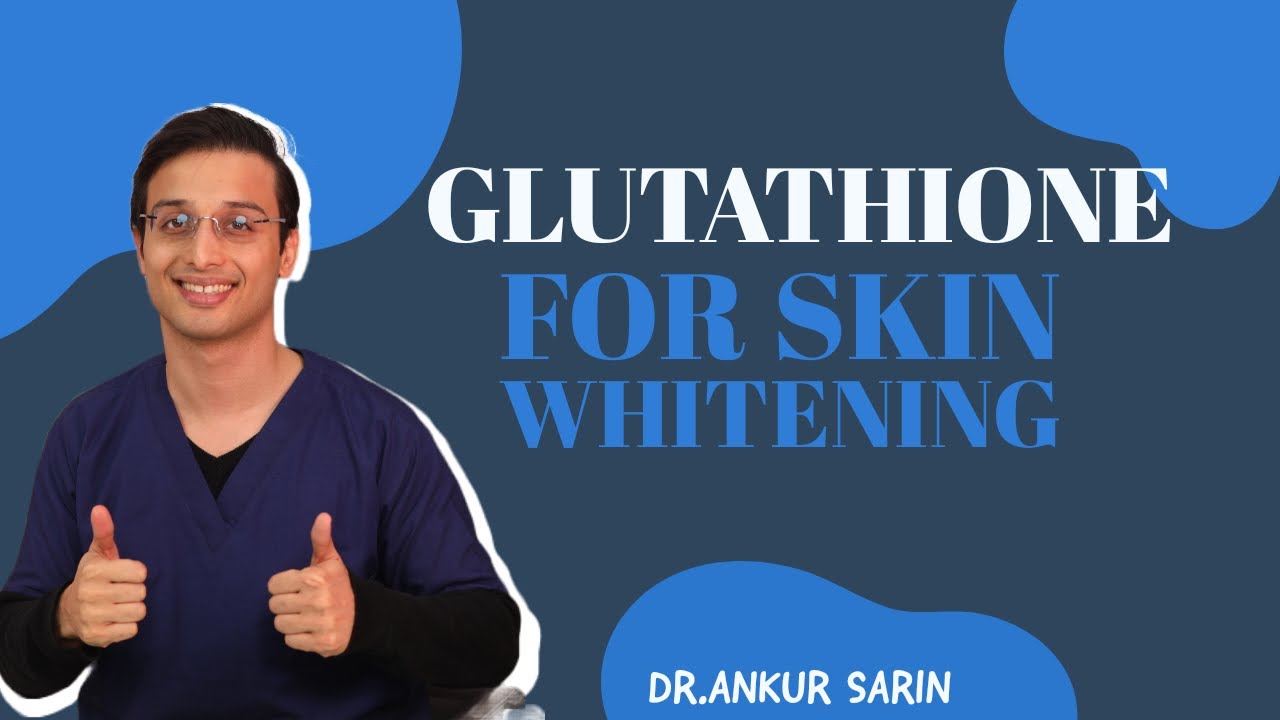 Glutathione for Skin Whitening | Does Glutathione Work | How to take Glutathione | Dr. Ankur Sarin