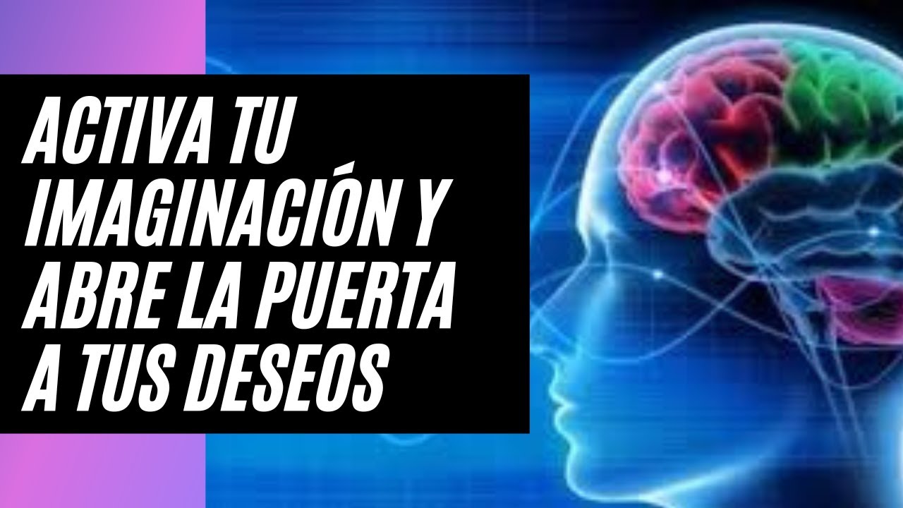 ACTIVA TU IMAGINACIÓN Y ABRE LA PUERTA A TUS DESEOS 🔮