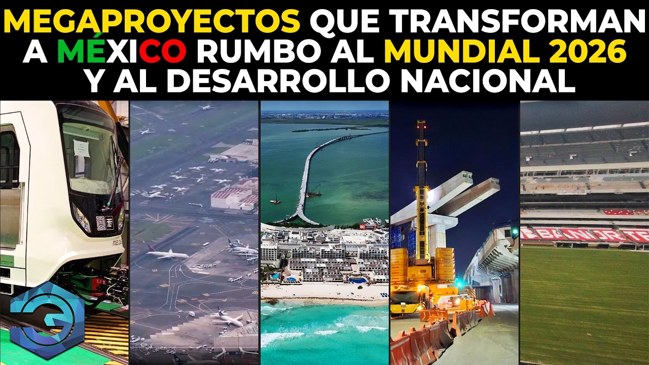 Megaproyectos que Transforman a México Rumbo al Mundial 2026 y al Desarrollo Nacional