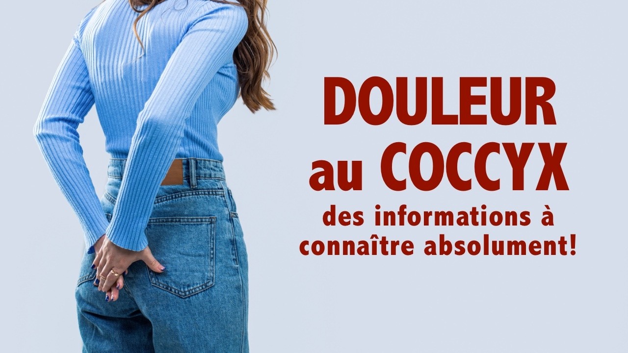 Douleur au COCCYX:  des informations &agrave; conna&icirc;tre absolument