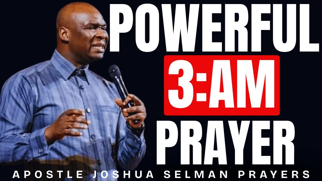 POWERFUL 3AM PRAYER – THE SECRET HOUR OF DIVINE INTERVENTION | APOSTLE JOSHUA SELMAN