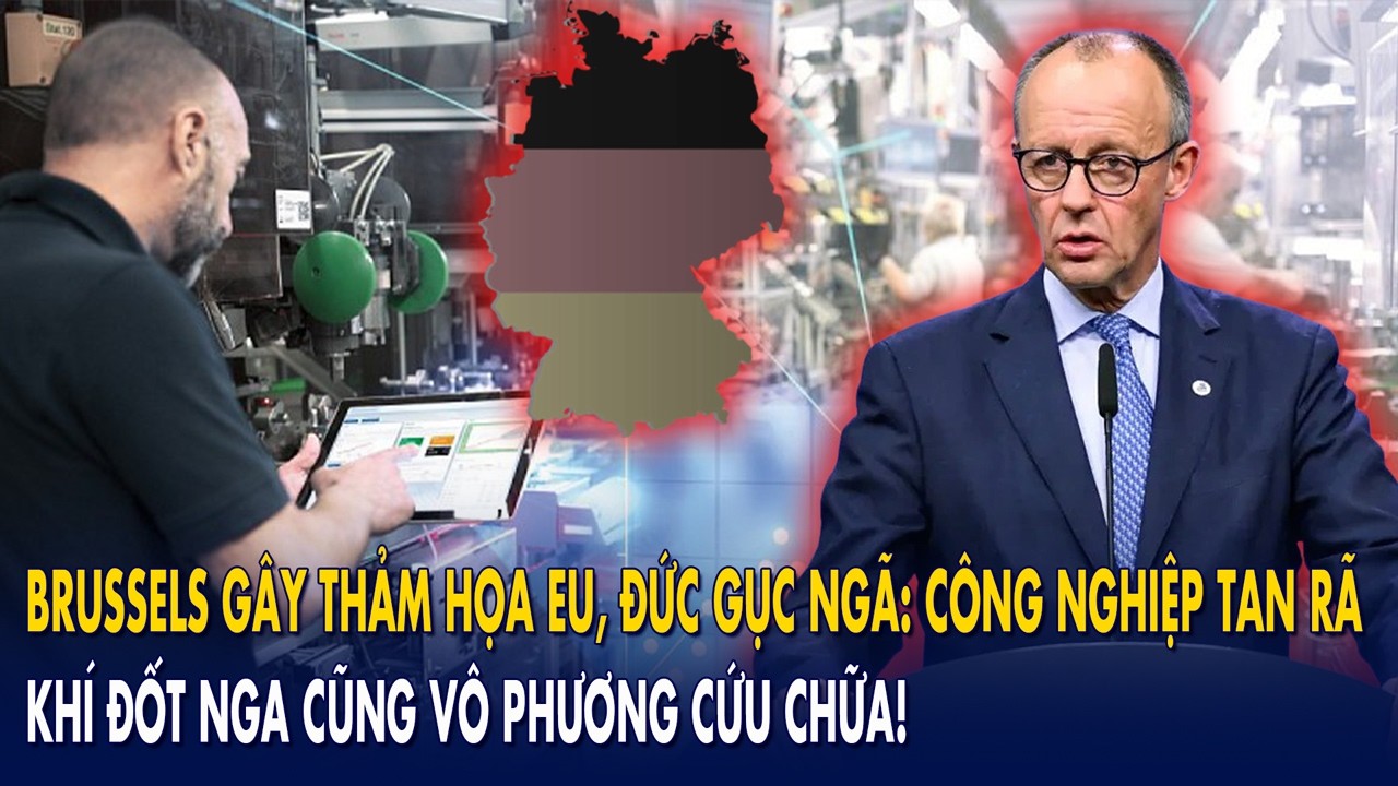 Brussels gây thảm họa EU, Đức gục ngã: Công nghiệp tan rã, khí đốt Nga cũng vô phương cứu chữa!
