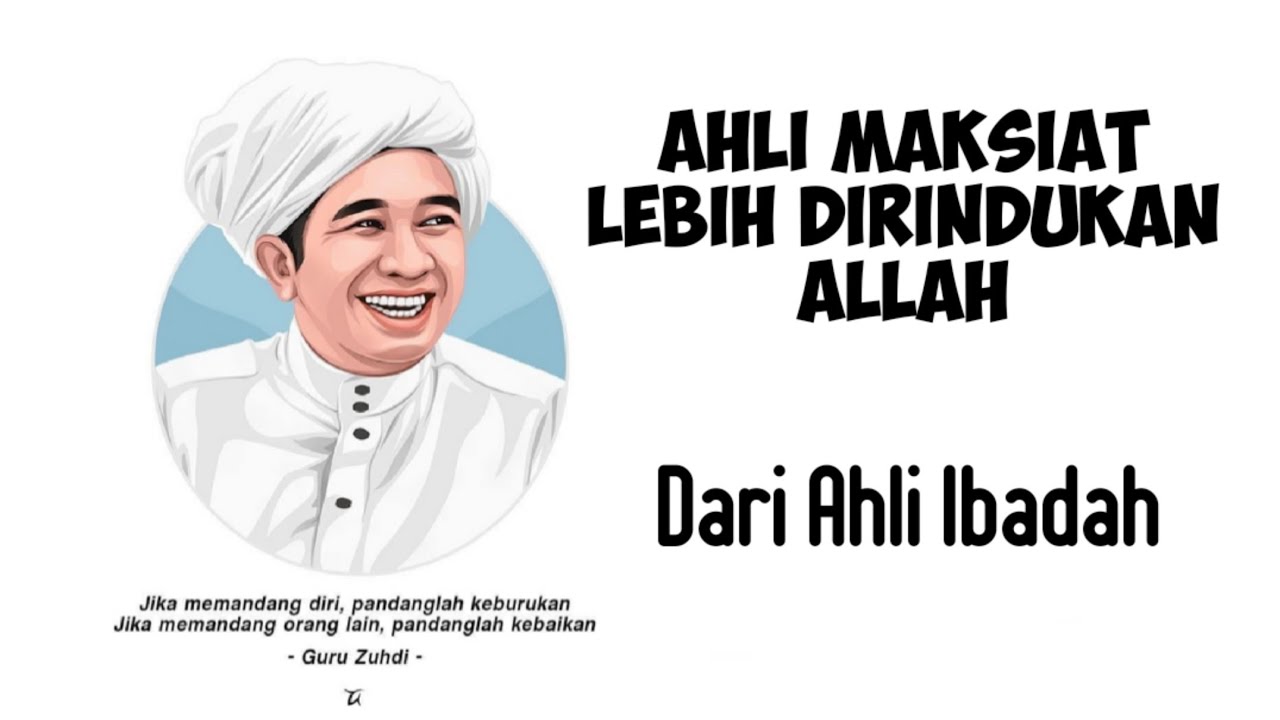 Allah Merindukan Ahli Ibadah Tapi Allah Lebih Merindukan Ahli Maksiat... || Guru Zuhdi dan Habib...