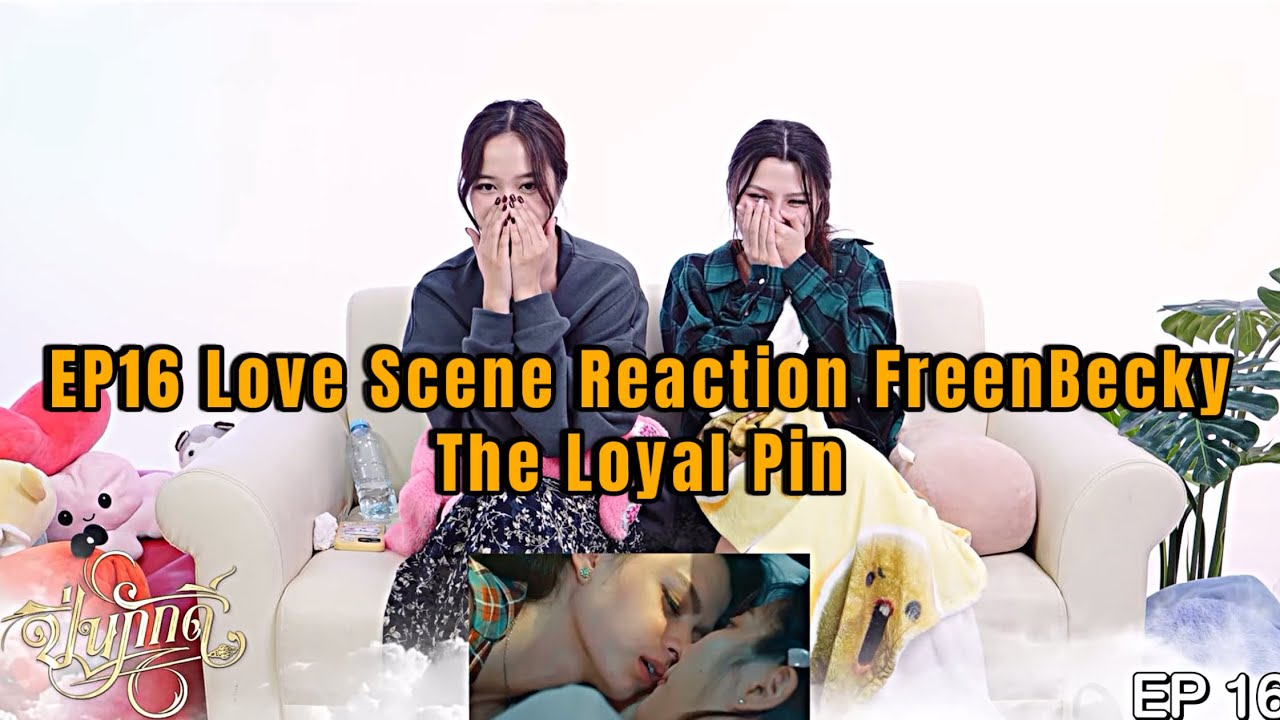EP16 FreenBecky Reaction LOVE SCENE The Loyal Pin 🎞️ [ENG SUB]