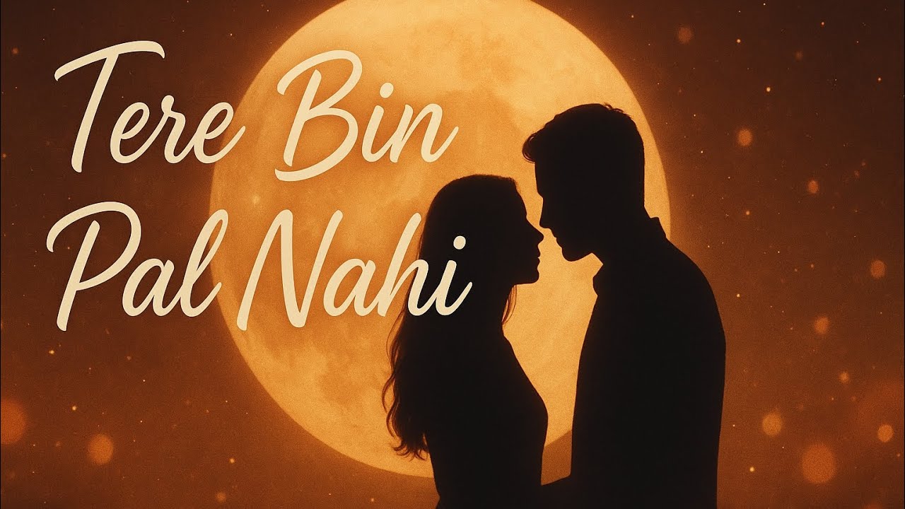 Tere Bin Pal Nahi | Romantic Hinglish Song | Heart Touching Love Story 2025 💖