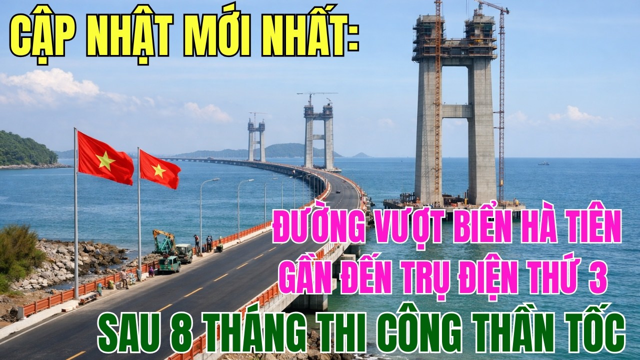 Cập Nhật Mới Nhất: Đường Vượt Biển Hà Tiên Gần Đến Trụ Điện Thứ 3 Sau 8 Tháng Thi Công Thần Tốc