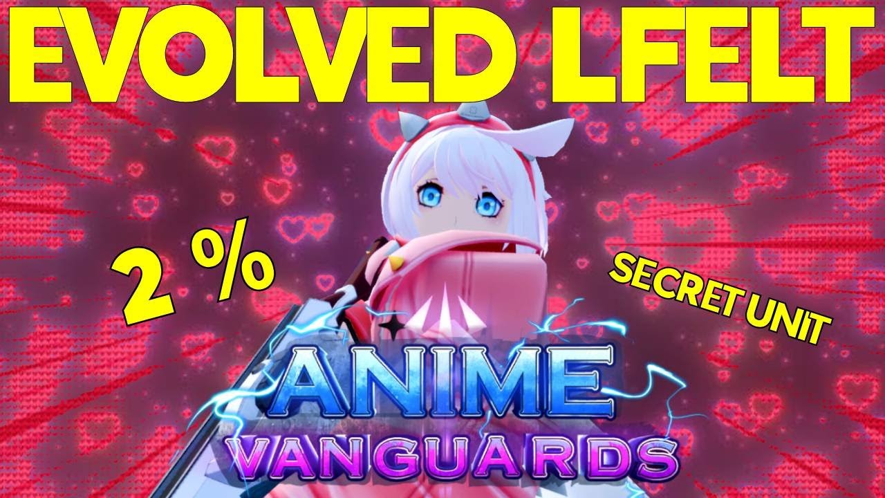 EVOLVING LFELT (LOVE) SECRET UNIT IN ANIME VANGUARDS