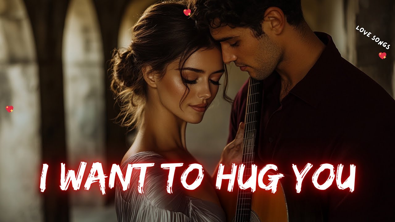 💝 I Want To Hug You 👄 A Most Romantic English Song 🎵🎵