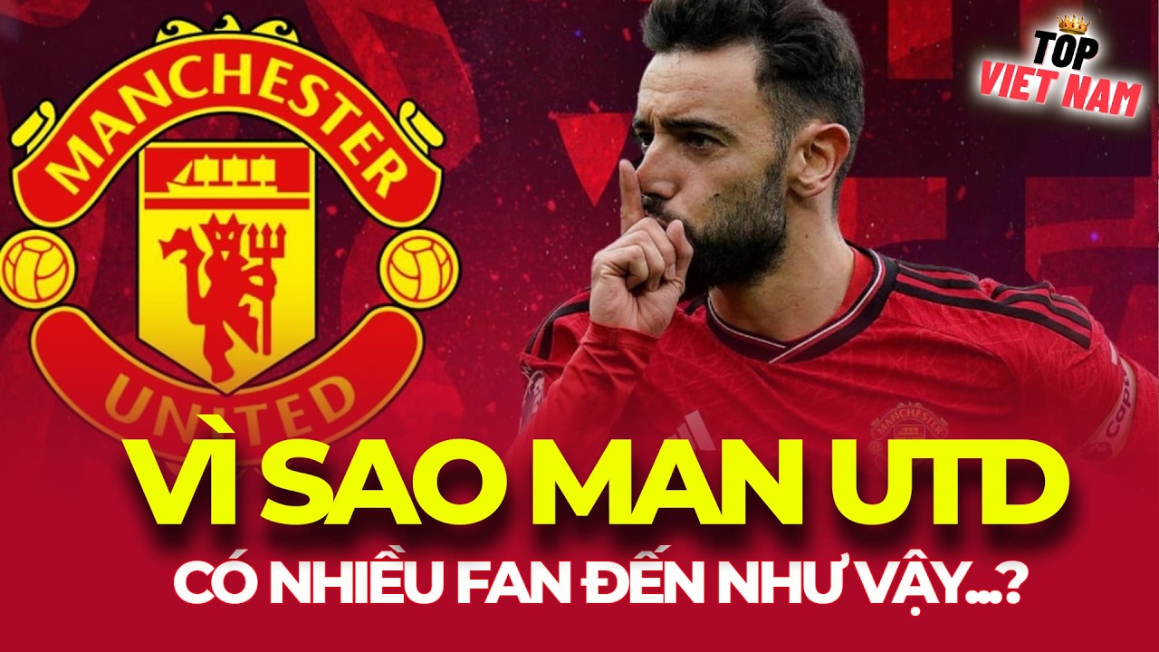 VÌ SAO  MANCHESTER UTD LÀ ĐỘI BÓNG ĐƯỢC QUAN TÂM NHẤT THẾ GIỚI ?