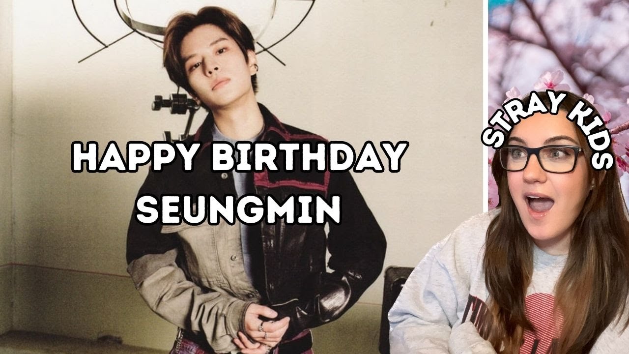 HAPPY BIRTHDAY SEUNGMIN | Stars & Raindrops, Here Always, Hold On, Being A Menace to skz Reaction
