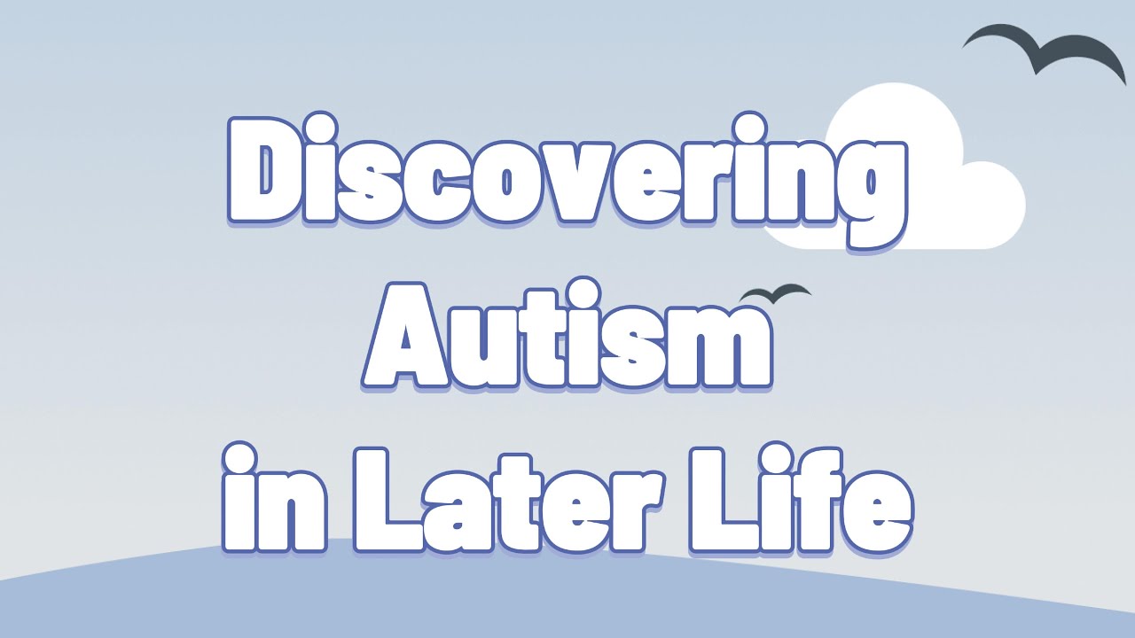 Discovering Autism in Later Life