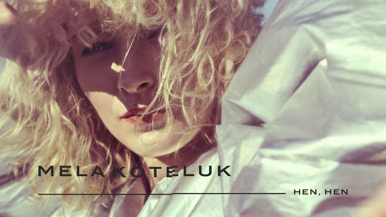 Mela Koteluk - Hen, Hen [Official Audio]