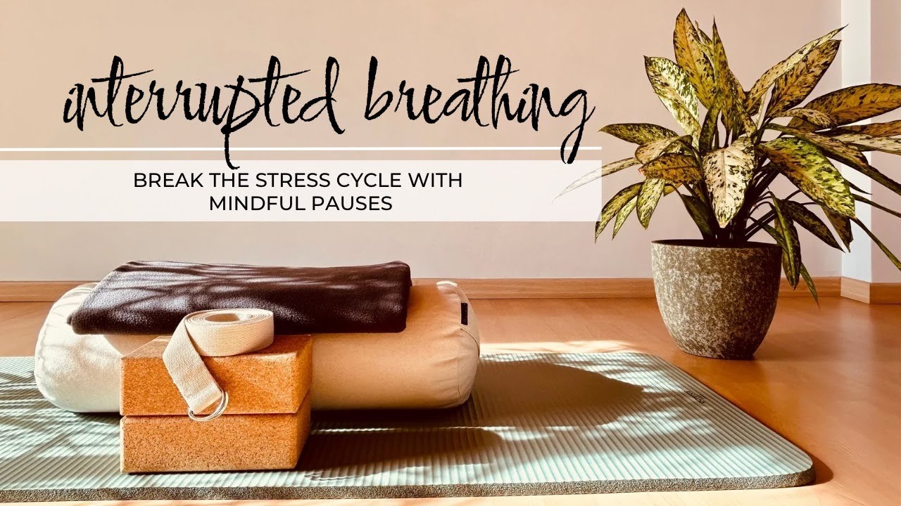 6. Interrupted Breathing - Break the stress cycle with mindful pauses