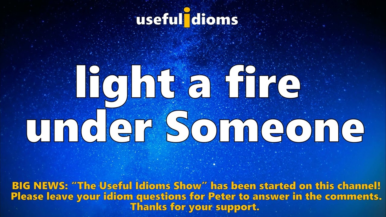 Useful Idioms 471: Light a Fire Under Someone