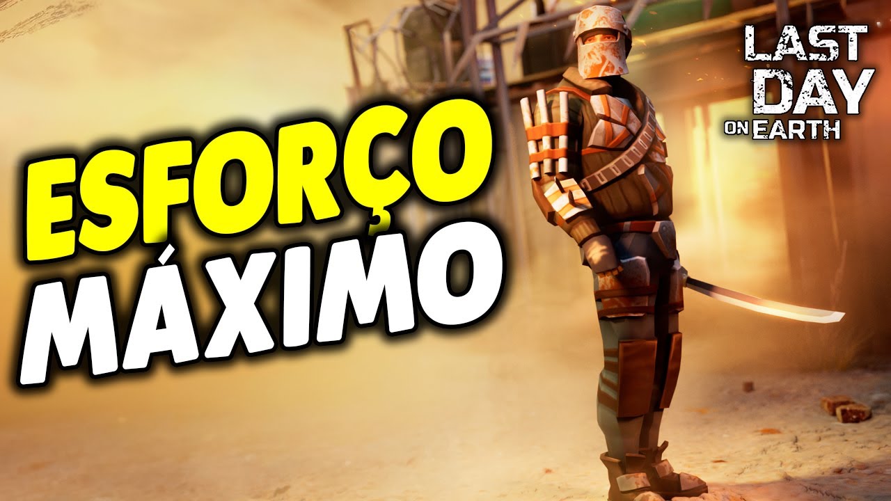 ESFOR&Ccedil;O M&Aacute;XIMO - Last Day On Earth