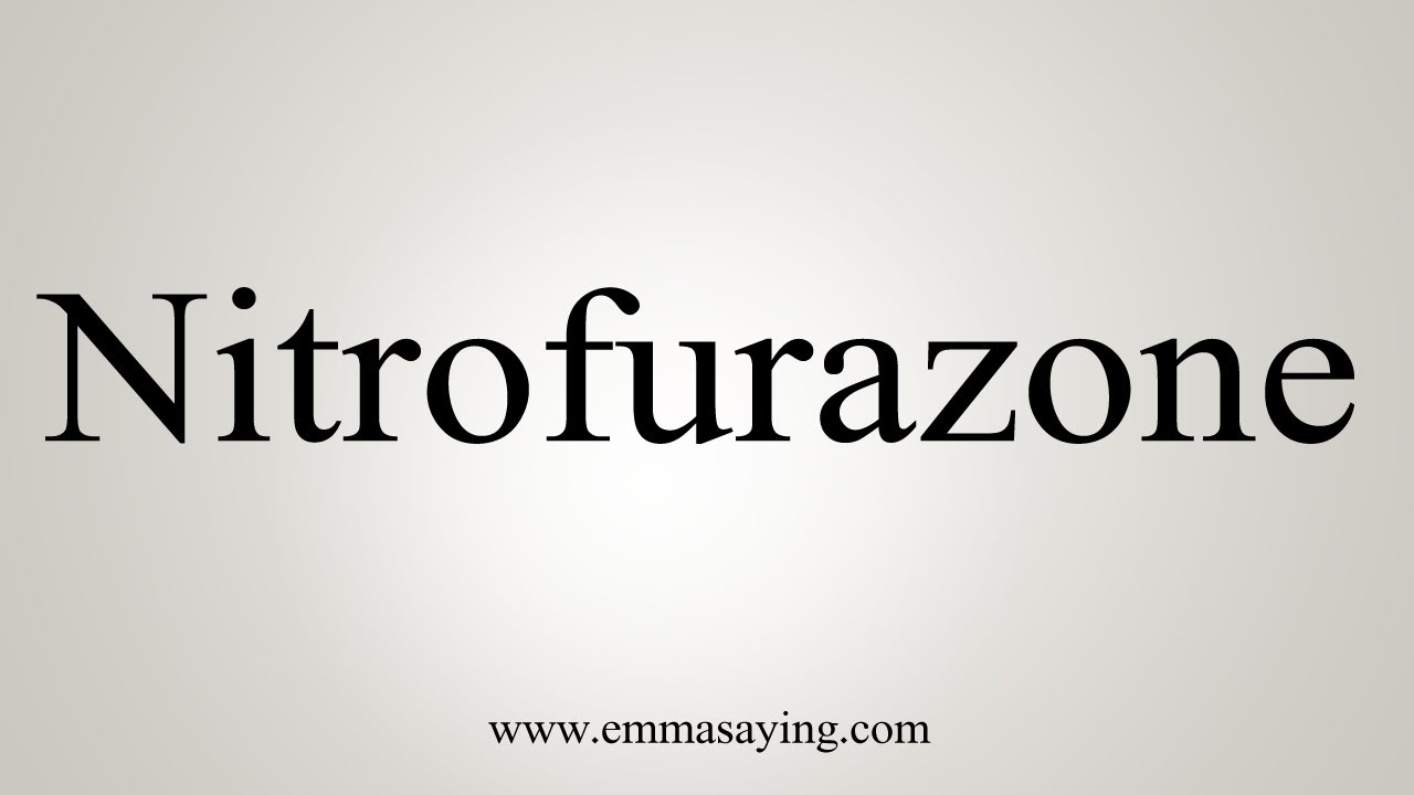 How To Say Nitrofurazone