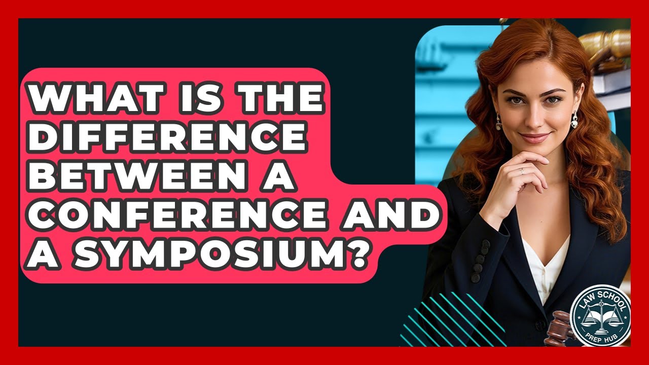 What Is The Difference Between A Conference And A Symposium? - Law School Prep Hub