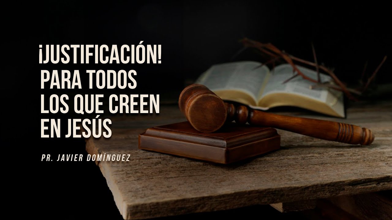 ¡Justificación! Para todos los que creen en Jesús | Pr. Javier Domínguez #FamiliaGSG