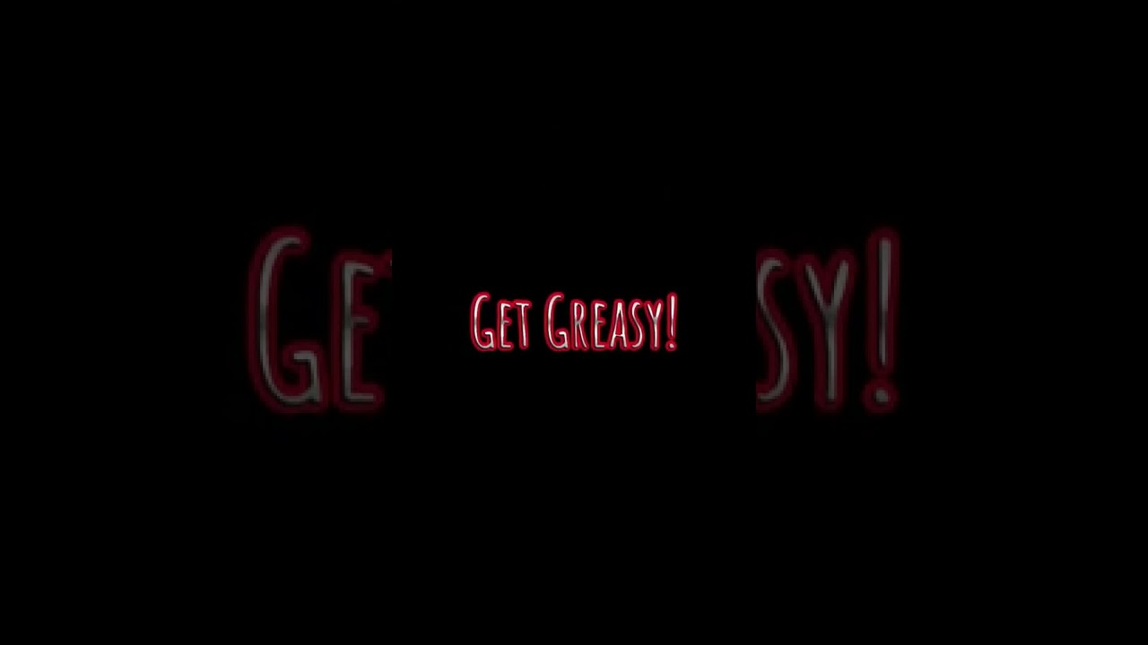 Get Greasy!! 