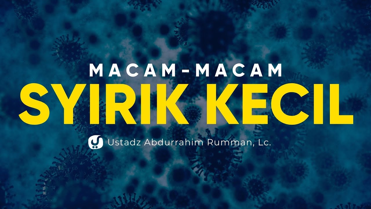 Macam-macam Syirik Kecil - Ustadz Abdurrahim Rumman, Lc. - Ceramah Agama
