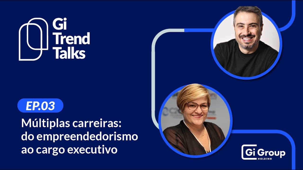 Gi Trend Talks EP 3 - Múltiplas carreiras: do empreendedorismo à liderança executiva
