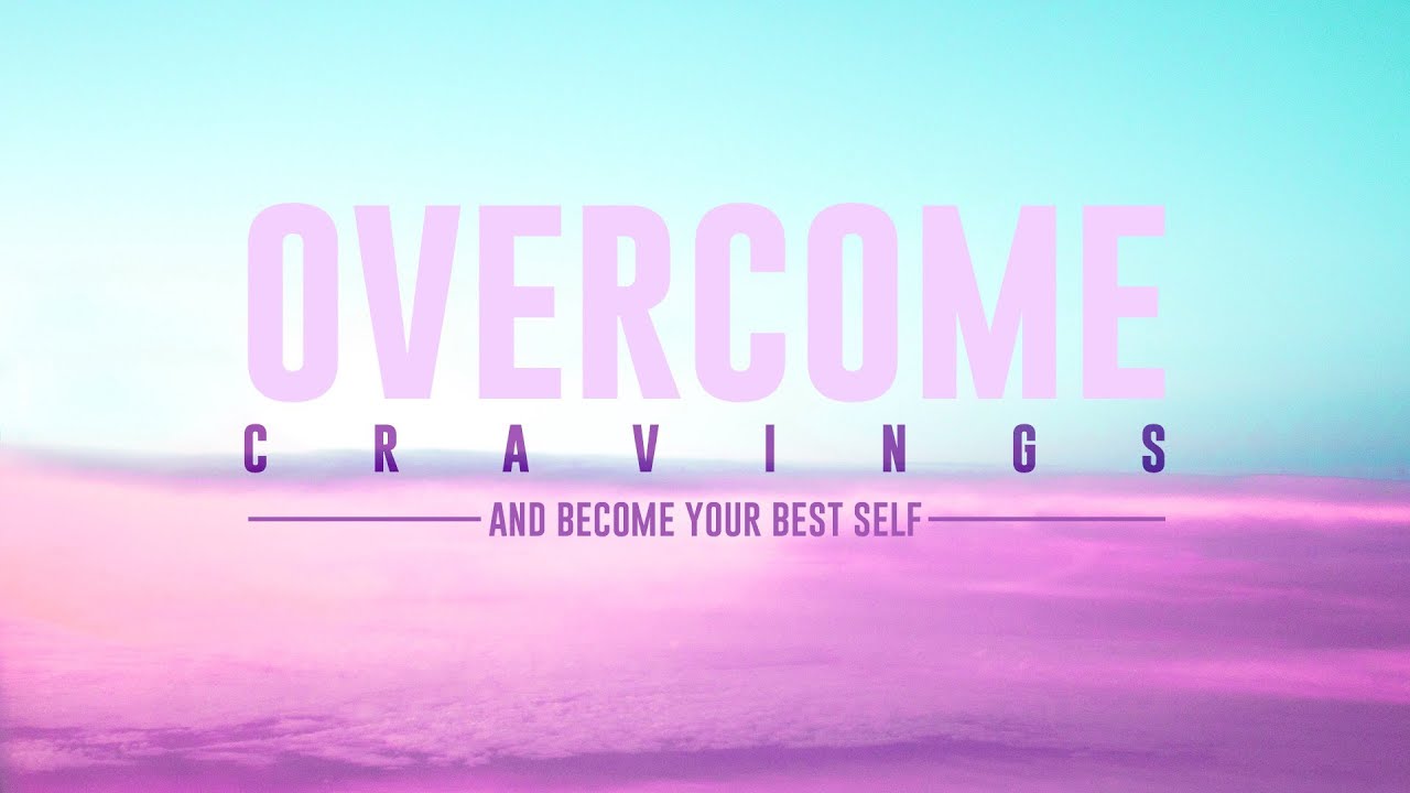 Self Help Affirmations to Overcome Cravings & Become Your Best Self!