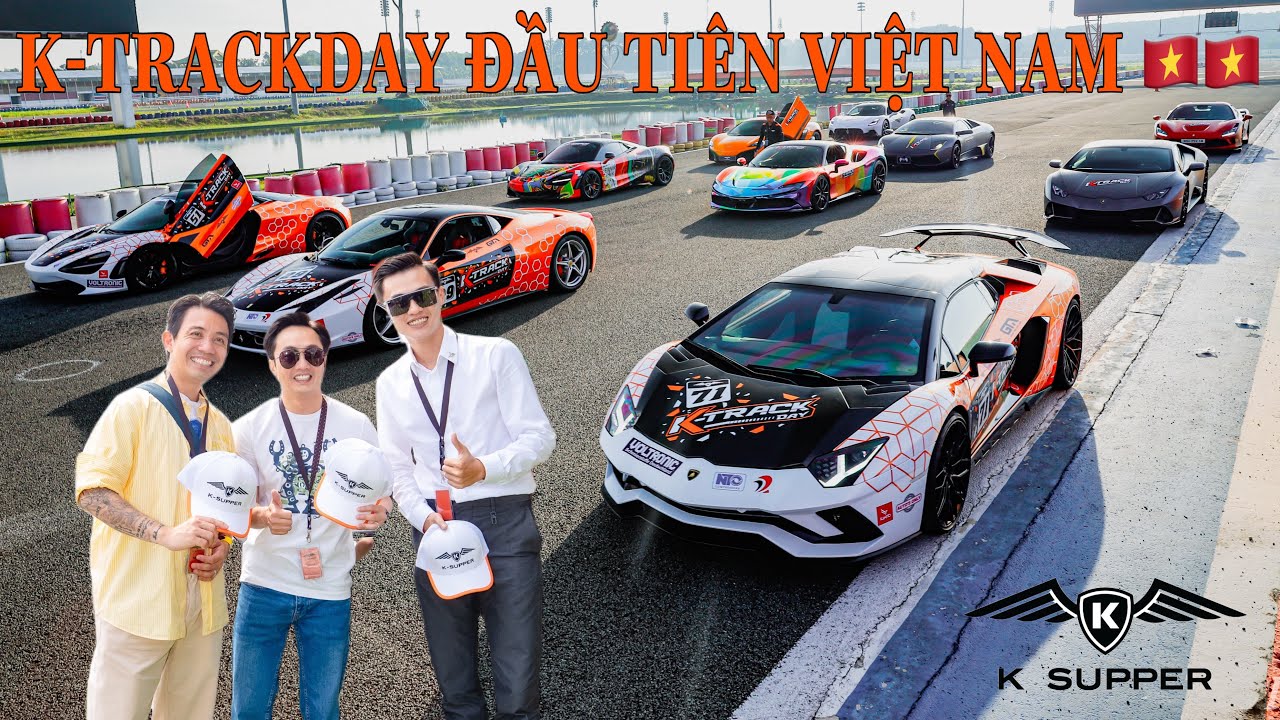 Khanh Supper Review K-TRACKDAY | Trải Nghiệm Siêu Xe Chuyên Nghiệp|Mr Nguyễn Quốc Cường,Mr Minh Nhựa