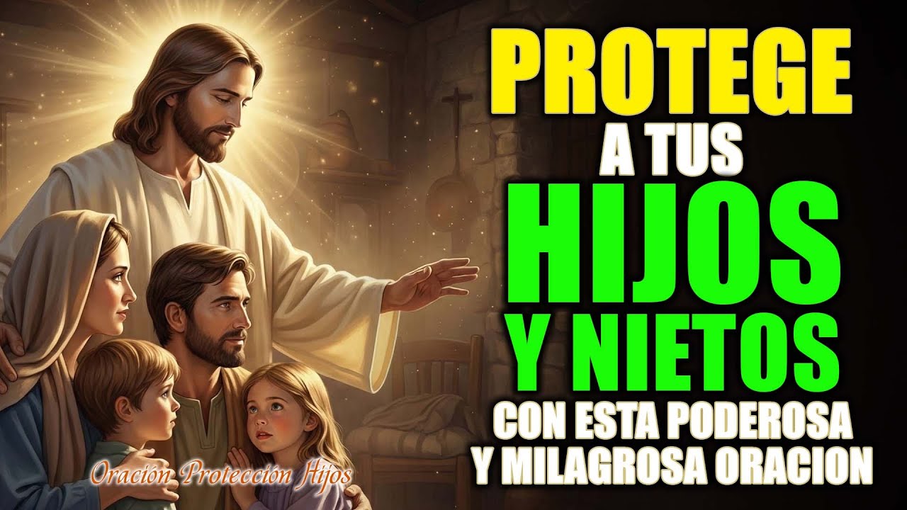 PROTEGE A TUS HIJOS Y NIETOS CON ESTA PODEROSA Y MILAGROSA ORACIÓN A JESÚS