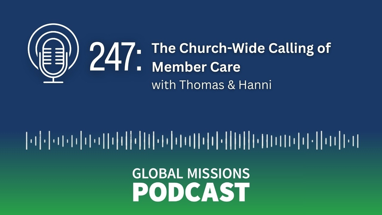 247: The Church-Wide Calling of Member Care - Thomas & Hanni
