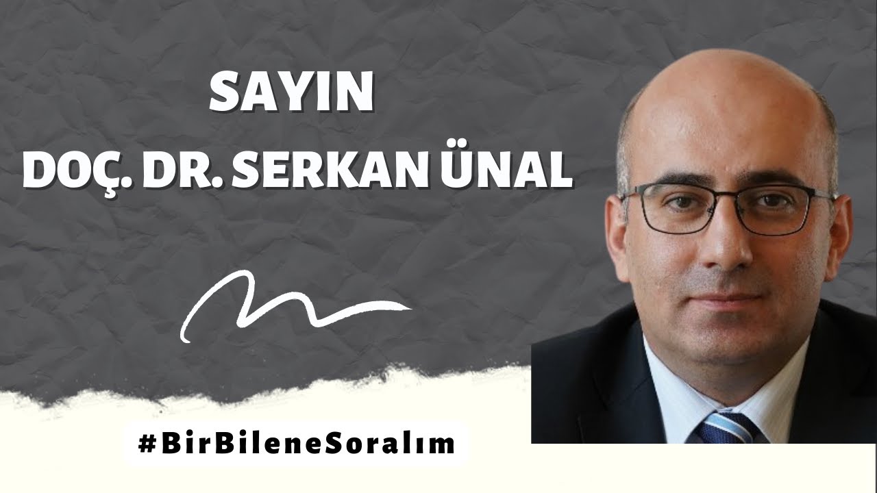 Doç. Dr. Serkan ÜNAL ile #BirBileneSoralım