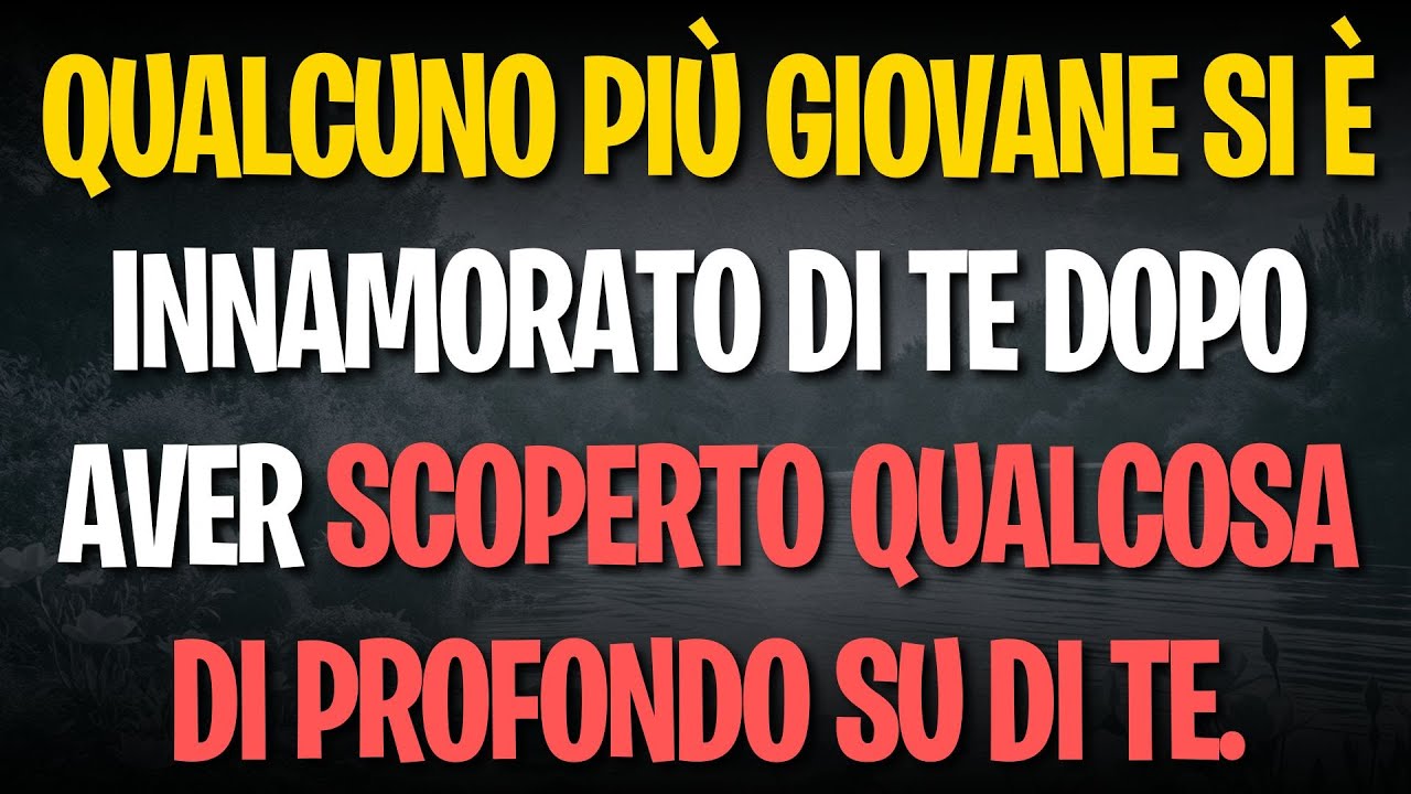Qualcuno più giovane si è innamorato di te dopo aver scoperto qualcosa di profondo su di te.