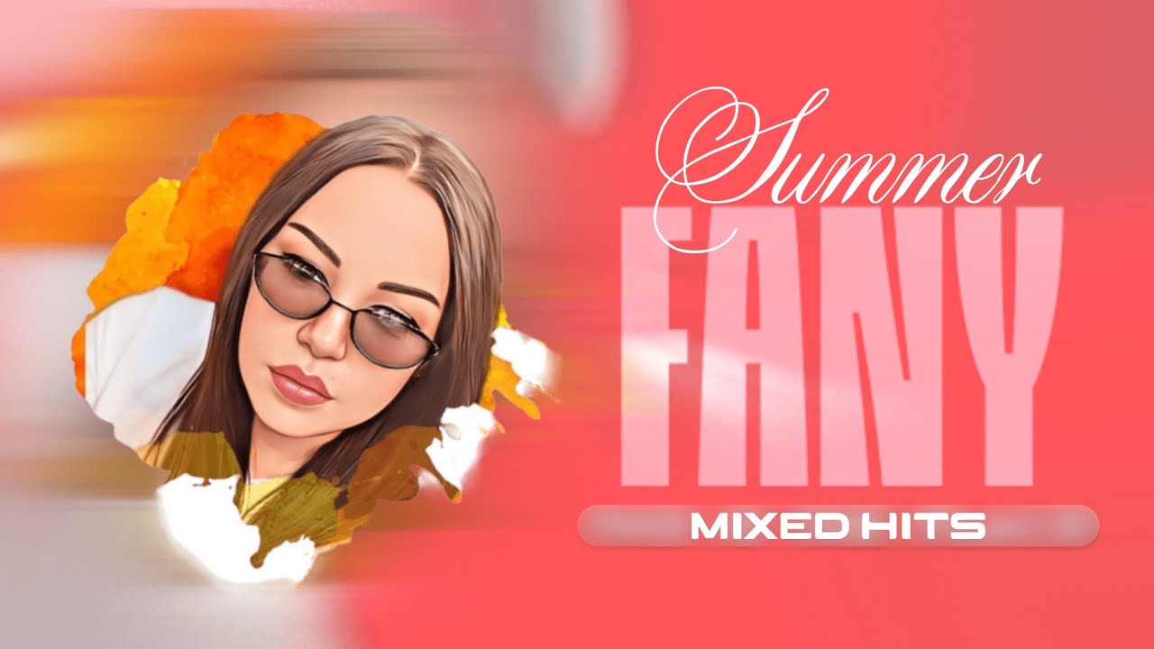 FANNY - Mixed Summer Hits, 2022 / Фани - Летен микс, 2022