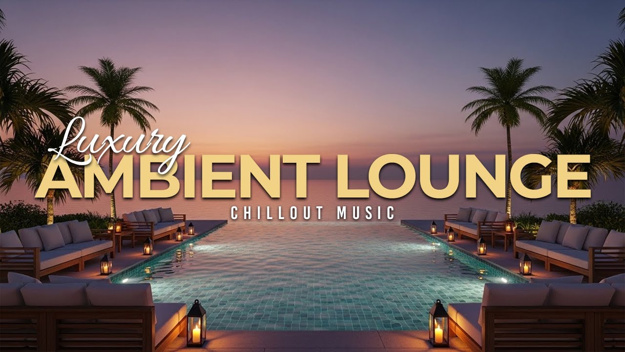 Luxury Chillout Lounge 2025 | Ambient Music for Sunset Relaxation
