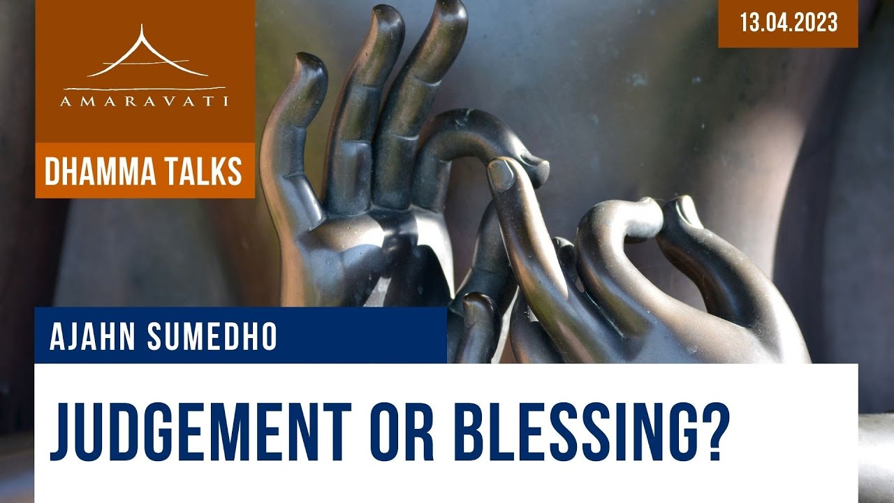 Judgement or Blessing? | Ajahn Sumedho | 13.04.2023