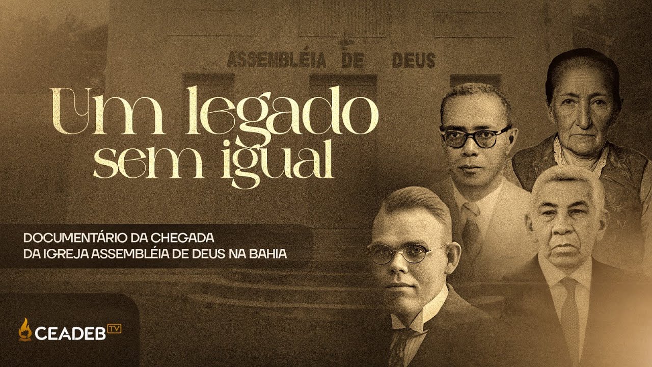 UM LEGADO SEM IGUAL - DOCUMENTÁRIO DA CHEGADA DA IGREJA ASSEMBLEIA DE DEUS NA BAHIA