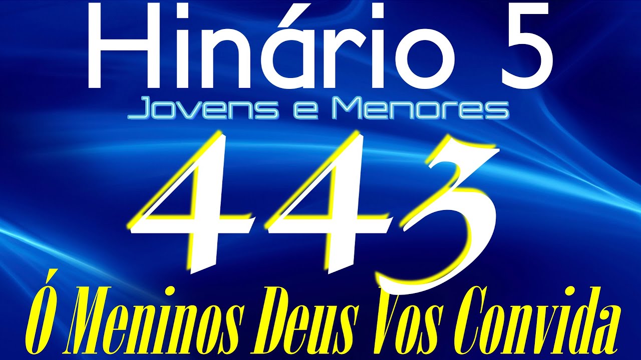 HINO 443 CCB - &Oacute; Meninos Deus Vos Convida - HIN&Aacute;RIO 5 COM LETRAS