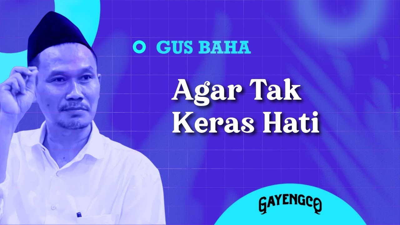 Gus Baha: Agar Tak Keras Hati