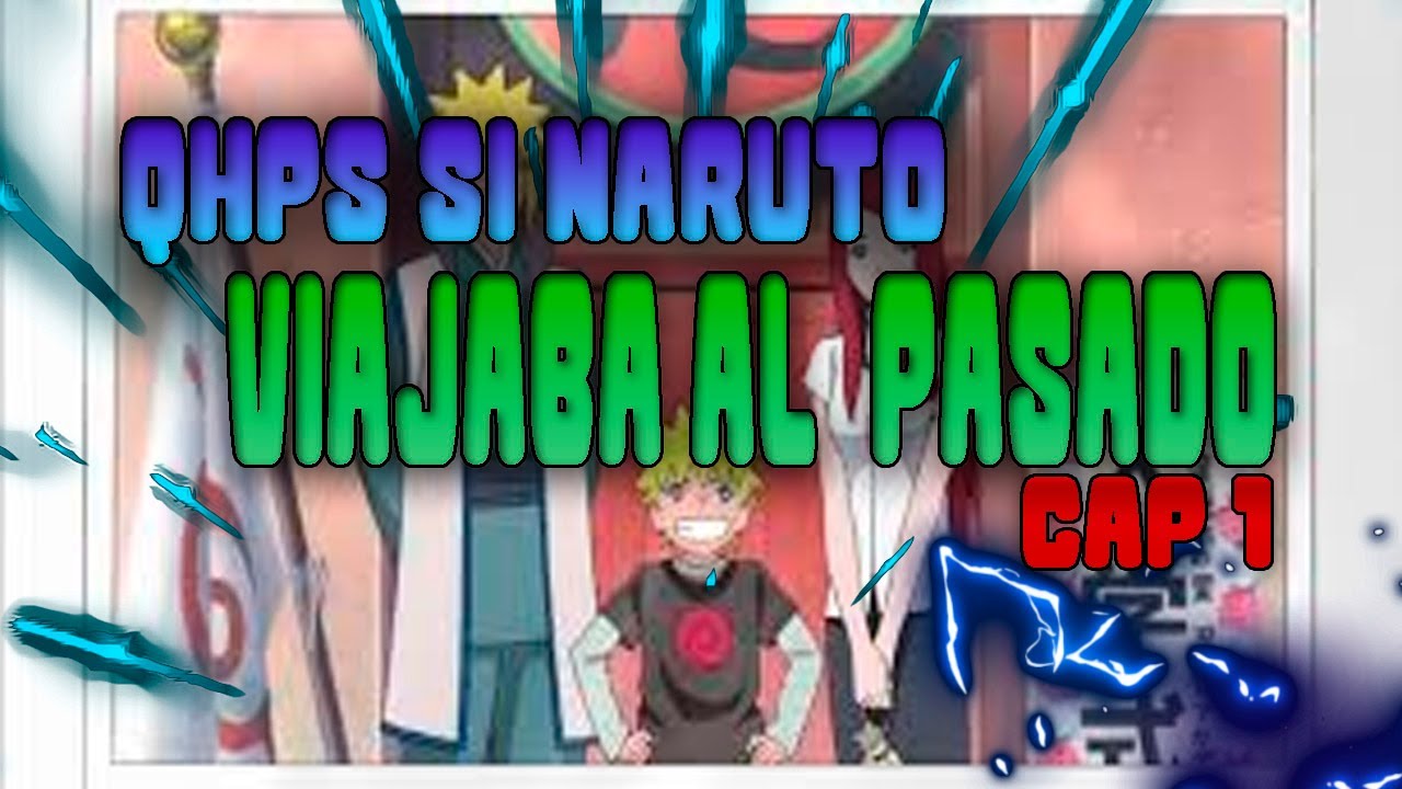 QHPS si naruto viajaba al pasado para salvar ah sus padre parte #1